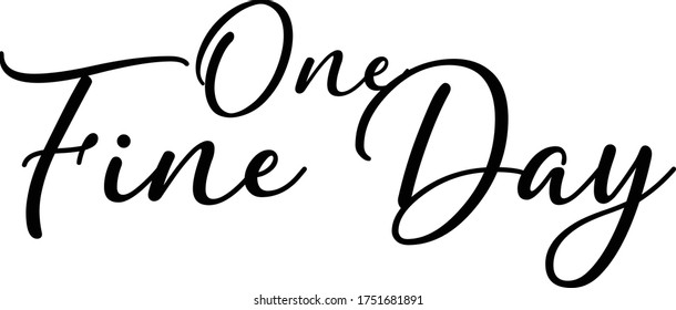 One Fine Day Calligraphy Handwritten Typography  Black Color Text On 
White Background