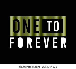 One to forever stylish Typography Slogan Graphic for t shirt print