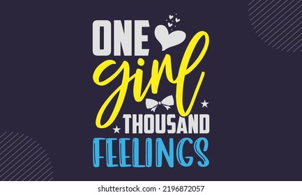 One Girl Thousand Feelings - cute babby saying T shirt Design, Hand drawn vintage illustration with hand-lettering and decoration elements, Cut Files for Cricut Svg, Digital Download