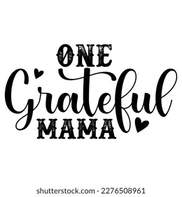 One grateful mama, mother's day shirt print template