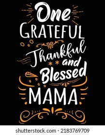 One Grateful Thankful Blessed Mama Design for Grandmother on Thanksgiving day, Christmas Day.