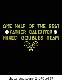 One Half Of The Best Father-Daughter Mixed Doubles Tennis T-Shirt, Happy Fathers Day Shirt, Shirt Print Template
