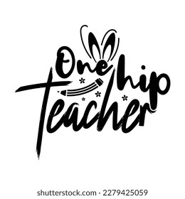 One hip teacher shirt, easter teacher svg, teacher easter shirt, Teacher Cut File, Pencil Vector
