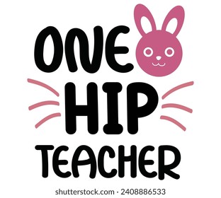 One Hip Teacher Svg,Happy Easter Svg,Png,Bunny Svg,Retro Easter Svg,Easter Quotes,Spring Svg,Easter Shirt Svg,Easter Gift Svg,Funny Easter Svg,Bunny Day, Egg for Kids,Cut Files,Cricut,