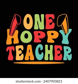 One Hoppy Teacher, Easter Day T-shirt Design Vector Graphics. Easter typography t shirt apparel, spring holiday. Easter Funny Quotes t-shirt for kid’s men, women. Poster, and gift.