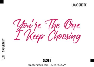 Tú eres el que sigo eligiendo    - Romántico amor cita tipografía dibujado a mano cepillo diseño de letras