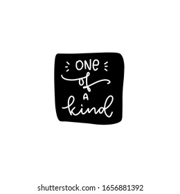 One of a kind short quote in a black square frame about uniqueness. Vector script text design to make cards, sticker or t-shirt iron on. Black and white modern calligraphy about being unique.