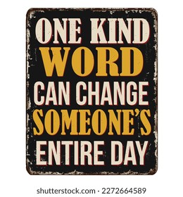 One kind word can change someone's entire day vintage rusty metal sign on a white background, vector illustration