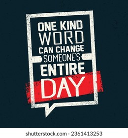 One Kind Word Can Change Someone's Entire Day. Inspiring Workout and Fitness Gym Motivation Quote. Creative Vector Typography Grunge Poster Concept