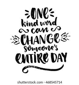 One kind word can change someone's entire day. Inspiration quote about love and kindness. Vector positive saying inscription handwritten with black ink on white background