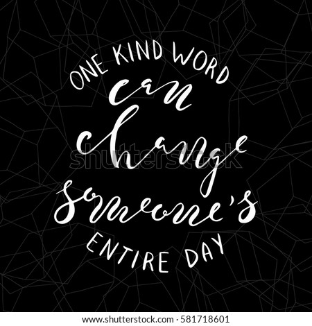 One kind word can change someone's entire day quotes,text.Hand drawn brush lettering. Unique lettering made by hand. Great for posters, mugs, apparel design, print 