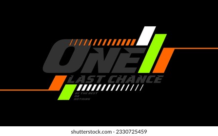 One last chance, abstract typography modern design slogan. Vector illustration graphics for print t shirt, apparel, background, poster, banner, postcard and or social media content.