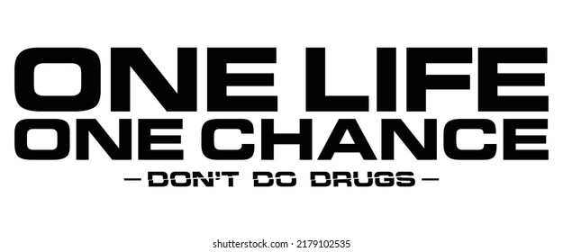 One Life, One Chance. Don’t Do Drugs. Motivational Quote.