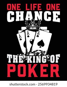 One Life One Chance The King Of Poker.  Graphic Design.