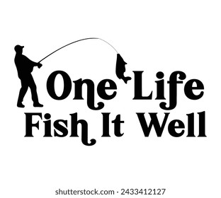 One Life Fish It Well Svg,Fishing Svg,Fishing Quote Svg,Fisherman Svg,Fishing Rod,Dad Svg,Fishing Dad,Father's Day,Lucky Fishing Shirt,Cut File,Commercial Use