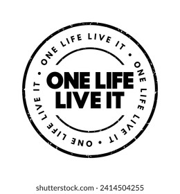 One Life, Live It - conveys a powerful message about making the most of your time on Earth, text concept stamp