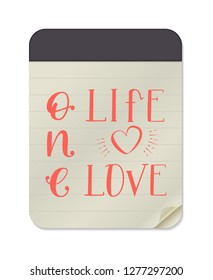 One Life Love Notebook Template Isolated on White Background Hand Drawn Lettering. Vector Illustration Quote. Handwritten Inscription Phrase for Valentines Day, Sale, Banner, Invitation.