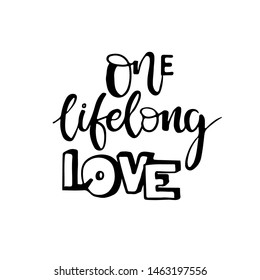 One lifelong love card. Modern calligraphy. Ink illustration. Isolated on white background. Hand drawn lettering with  heart. Handwritten phrase.