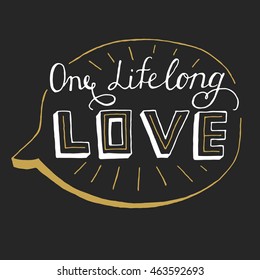 One lifelong love card. Modern calligraphy. Ink illustration.