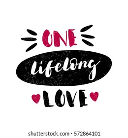 One lifelong love. Pink hearts. Modern and stylish hand drawn lettering. Hand-painted inscription. Motivational calligraphy poster. Quote for greeting cards, photo overlays, invitations. 