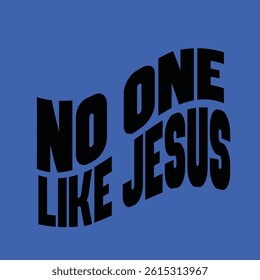 “No one like jesus.”
Typography bible  Christian design vector design for T-shirt, mug, and canvas