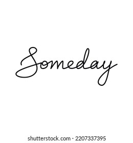 One line continuous text vector. Handwritten word Someday isolated on white. Modern calligraphy slogan, design element for print, banner, wall art poster, card, brochure.