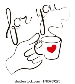 One line drawing of a hand holding a cup of coffee, a red heart is drawn on it and inscription "for you". Drawing isolated on a white background. Stock vector illustration.