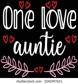 One love auntie  Happy Valentine day shirt print template, Valentine Typography design for girls, boys, women, love vibes, valentine gift, lover