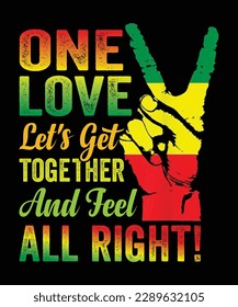 One Love Let's Get Together And Feel All Right T-Shirt Design 