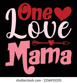 One Love Mama, Happy valentine shirt print template, 14 February typography design