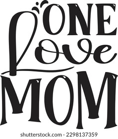One Love Mom t shirt design