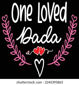 One loved dada  Happy Valentine day shirt print template, Valentine Typography design for girls, boys, women, love vibes, valentine gift, lover svg