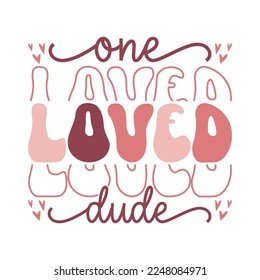  One Loved Dude Valentine's Day Love quote retro wavy groovy typography sublimation SVG on white background