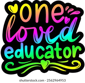 one loved educator valentines day colorful bright rainbow graphic design