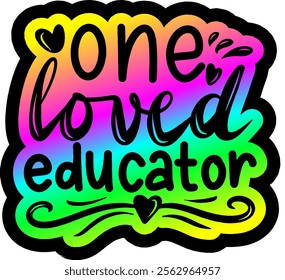 one loved educator valentines day colorful bright rainbow graphic design