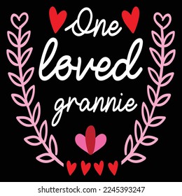 One loved grannie  Happy Valentine day shirt print template, Valentine Typography design for girls, boys, women, love vibes, valentine gift, lover