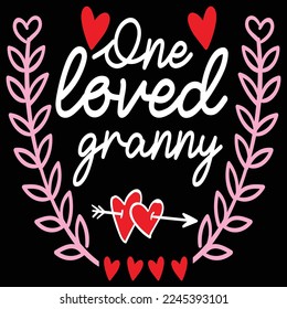 One loved granny  Happy Valentine day shirt print template, Valentine Typography design for girls, boys, women, love vibes, valentine gift, lover