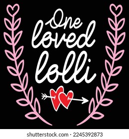 One loved lolli  Happy Valentine day shirt print template, Valentine Typography design for girls, boys, women, love vibes, valentine gift, lover