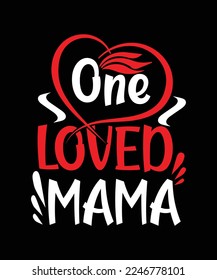 One Loved Mama Creative Typography T Shirt Design this an editable and printable vector eps file