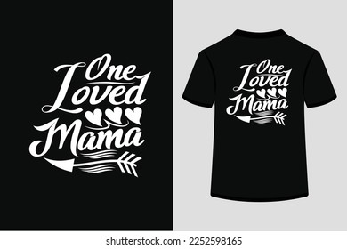 One Loved Mama Creative Typography T Shirt Design this an editable and printable vector eps file