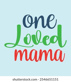 One loved mama it is a design