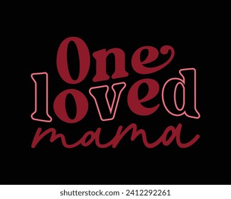  One Loved mama Groovy Retro Design,Retro Valentine's Day Quotes,Retro Valentine's Day cut files,Best Valentine's Day Design,valentine's day Shirt,Valentine's Love quote retro wavy groovy Design