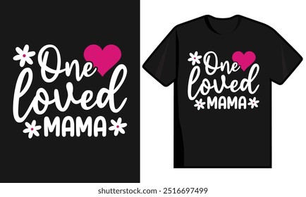 One Loved Mama, Happy Mother's Day T-Shirt Design