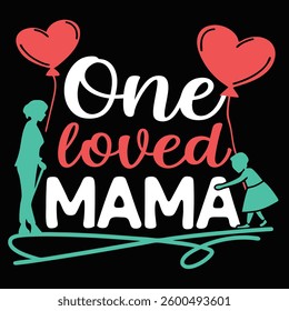 One loved Mama with hearts balloons and a mother with her daughter
