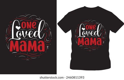 One Loved mama,  Loves my mama, Love mom, mother day,  mom days, mama days, vintage designs, mother days, world mother's day, Mame days, vector tshirt design, outdoor tshirt design, fashion design