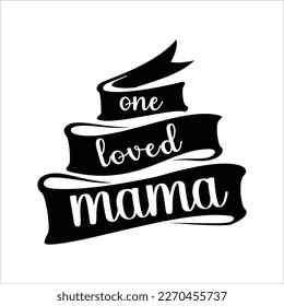 One loved mama, Mom SVG Design, Mom Quote, Cut file design, Funny Mom SVG, Mother’s Day, Vector