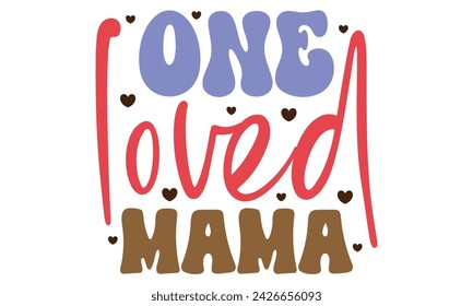 One loved mama, Mom T-shirt Design EPS File Format. svg