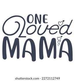 one loved mama, Mother's day shirt print template,  typography design for mom mommy mama daughter grandma girl women aunt mom life child best mom adorable shirt