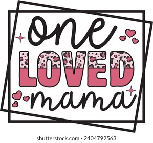 One loved Mama Mother's Day Leopard Valentine Mama T shirt Design