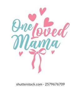 One loved mama- Mother's day t shirt design